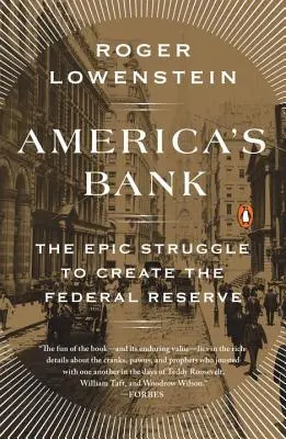 Amerikas Bank: Der epische Kampf um die Gründung der Federal Reserve - America's Bank: The Epic Struggle to Create the Federal Reserve