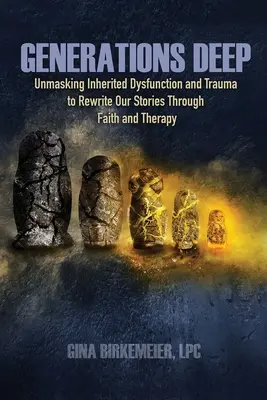 Generations Deep: Vererbte Dysfunktion und Trauma demaskieren, um unsere Geschichte durch Glaube und Therapie neu zu schreiben - Generations Deep: Unmasking Inherited Dysfunction and Trauma to Rewrite Our Stories Through Faith and Therapy
