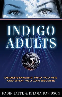 Indigo-Erwachsene: Verstehen, wer Sie sind und was Sie werden können - Indigo Adults: Understanding Who You Are and What You Can Become