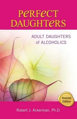 Perfekte Töchter: Erwachsene Töchter von Alkoholikern - Perfect Daughters: Adult Daughters of Alcoholics
