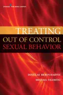 Behandlung von außer Kontrolle geratenem Sexualverhalten: Sexsucht neu denken - Treating Out of Control Sexual Behavior: Rethinking Sex Addiction