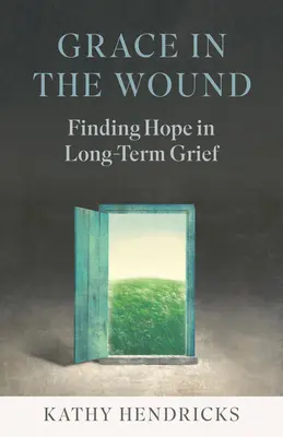 Gnade in der Wunde: Hoffnung in der Langzeittrauer finden - Grace in the Wound: Finding Hope in Long-Term Grief