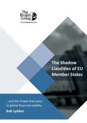 Die Schattenverpflichtungen der EU-Mitgliedstaaten und ihre Bedrohung für die globale Finanzstabilität - The Shadow Liabilities Of EU Member States And The Threat They Pose To Global Financial Stability