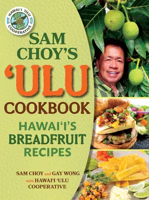 Das Ulu-Kochbuch von Sam Choy: Hawai'i's Brotfrucht-Rezepte - Sam Choy's Ulu Cookbook: Hawai'i's Breadfruit Recipes