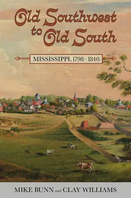 Vom alten Südwesten zum alten Süden: Mississippi, 1798-1840 - Old Southwest to Old South: Mississippi, 1798-1840