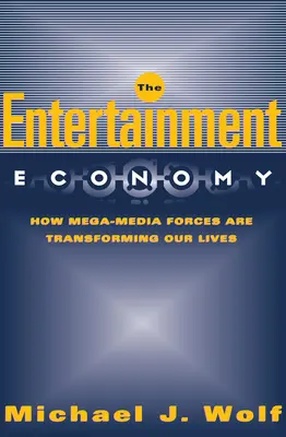 Die Unterhaltungswirtschaft: Wie die Mega-Medien unser Leben verändern - The Entertainment Economy: How Mega-Media Forces Are Transforming Our Lives