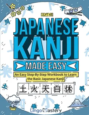 Japanische Kanji leicht gemacht: Ein einfaches Arbeitsbuch zum Erlernen der grundlegenden japanischen Kanji, Schritt für Schritt - Japanese Kanji Made Easy: An Easy Step-By-Step Workbook to Learn the Basic Japanese Kanji