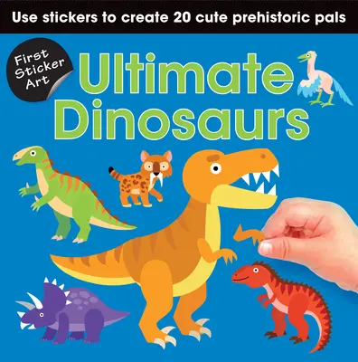 First Sticker Art: Ultimative Dinosaurier: Gestalte mit Stickern 20 niedliche Dinosaurier - First Sticker Art: Ultimate Dinosaurs: Use Stickers to Create 20 Cute Dinosaurs