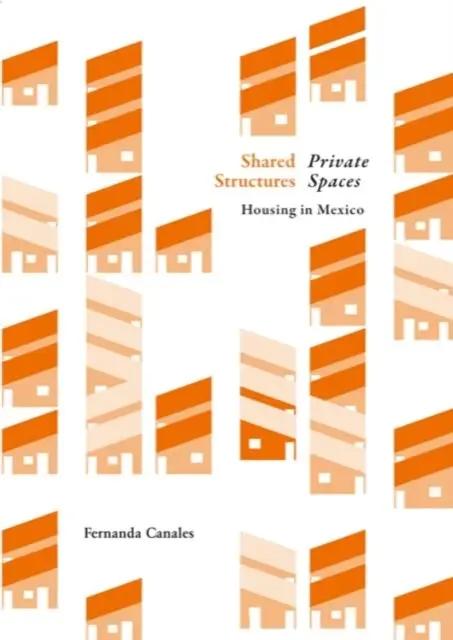 Gemeinsame Strukturen, intimer Raum: Wohnen in Mexiko - Shared Structures, Intimate Space: Housing in Mexico