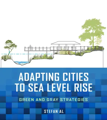 Anpassung der Städte an den Meeresspiegelanstieg: Grüne und graue Strategien - Adapting Cities to Sea Level Rise: Green and Gray Strategies