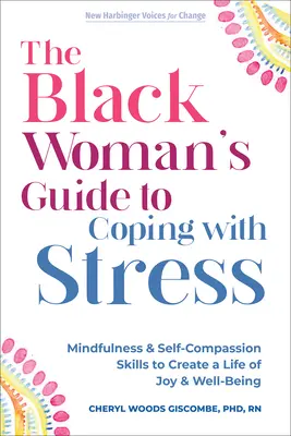 Der Leitfaden für Schwarze Frauen zur Stressbewältigung: Achtsamkeit und Selbstmitgefühl für ein Leben voller Freude und Wohlbefinden - The Black Woman's Guide to Coping with Stress: Mindfulness and Self-Compassion Skills to Create a Life of Joy and Well-Being