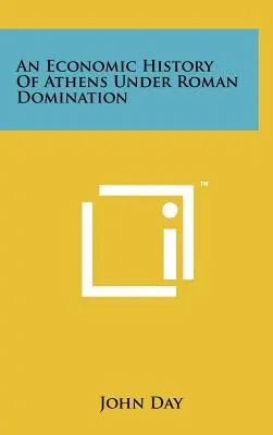 Eine Wirtschaftsgeschichte Athens unter römischer Herrschaft - An Economic History of Athens Under Roman Domination