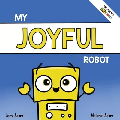 Mein fröhlicher Roboter: Ein sozial-emotionales Kinderbuch über Positivität und das Finden von Freude - My Joyful Robot: A Children's Social Emotional Book About Positivity and Finding Joy