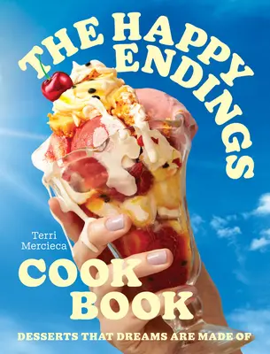 Das Happy Endings Kochbuch: Desserts, aus denen Träume gemacht sind - The Happy Endings Cookbook: Desserts That Dreams Are Made of