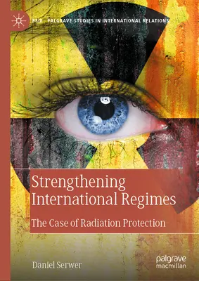 Die Stärkung internationaler Regime: Der Fall des Strahlenschutzes - Strengthening International Regimes: The Case of Radiation Protection