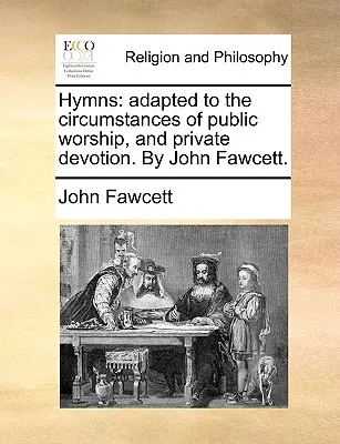 Hymnen: Angepasst an die Gegebenheiten des öffentlichen Gottesdienstes und der privaten Andacht. von John Fawcett. - Hymns: Adapted to the Circumstances of Public Worship, and Private Devotion. by John Fawcett.