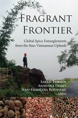 Duftende Grenze: Globale Gewürzverflechtungen aus dem chinesisch-vietnamesischen Hochland - Fragrant Frontier: Global Spice Entanglements from the Sino-Vietnamese Uplands