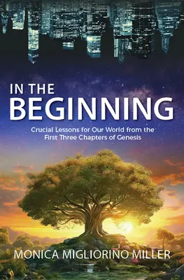 Am Anfang: Kritische Lektionen für unsere Welt aus den ersten drei Kapiteln der Genesis - In the Beginning: Critical Lessons for Our World from the First Three Chapters of Genesis