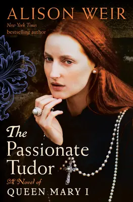 Die leidenschaftliche Tudor: Ein Roman über Königin Maria I. - The Passionate Tudor: A Novel of Queen Mary I