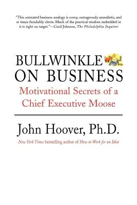 Bullwinkle on Business: Motivationsgeheimnisse eines Chief Executive Elch - Bullwinkle on Business: Motivational Secrets of a Chief Executive Moose