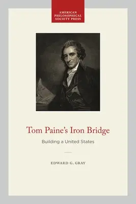 Tom Paines Eiserne Brücke: Der Aufbau der Vereinigten Staaten - Tom Paine's Iron Bridge: Building a United States