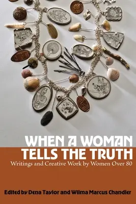 Wenn eine Frau die Wahrheit sagt: Schriften und kreative Arbeiten von Frauen über 80 - When a Woman Tells the Truth: Writings and Creative Work by Women Over 80
