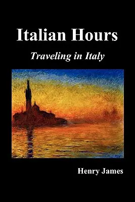 Italienische Stunden: Mit Henry James durch Italien reisen - Italian Hours: Traveling in Italy with Henry James