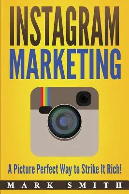 Instagram-Marketing: Der perfekte Weg, reich zu werden! - Instagram Marketing: A Picture Perfect Way to Strike It Rich!