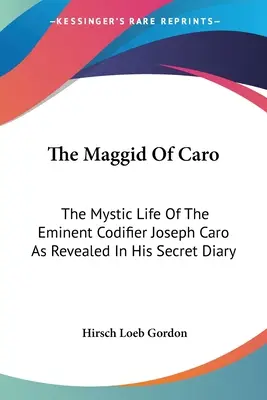 Der Maggid von Caro: Das mystische Leben des bedeutenden Kodifizierers Joseph Caro, wie es in seinem geheimen Tagebuch offenbart wird - The Maggid Of Caro: The Mystic Life Of The Eminent Codifier Joseph Caro As Revealed In His Secret Diary