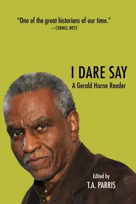 Ich wage es zu sagen: Ein Gerald Horne Reader - I Dare Say: A Gerald Horne Reader