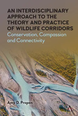 Ein interdisziplinärer Ansatz für die Theorie und Praxis von Wildtierkorridoren: Naturschutz, Mitgefühl und Konnektivität - An Interdisciplinary Approach to the Theory and Practice of Wildlife Corridors: Conservation, Compassion and Connectivity