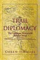 Die Spur der Diplomatie: Das Grenzproblem zwischen Guyana und Venezuela - The Trail of Diplomacy: The Guyana-Venezuela Border Issue