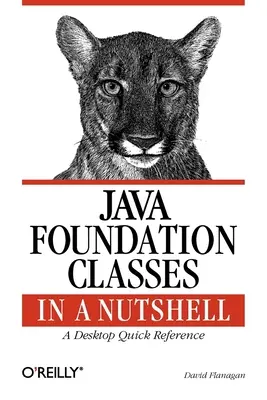 Java Foundation Classes in einer Kurzfassung: Eine Desktop-Kurzreferenz - Java Foundation Classes in a Nutshell: A Desktop Quick Reference