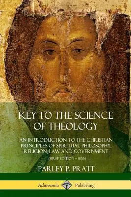 Schlüssel zur Wissenschaft der Theologie: Eine Einführung in die christlichen Prinzipien der Geistesphilosophie, der Religion, des Rechts und der Regierung - Key to the Science of Theology: An Introduction to the Christian Principles of Spiritual Philosophy, Religion, Law and Government