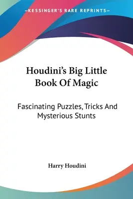 Houdinis großes kleines Buch der Magie: Faszinierende Rätsel, Tricks und rätselhafte Kunststücke - Houdini's Big Little Book Of Magic: Fascinating Puzzles, Tricks And Mysterious Stunts