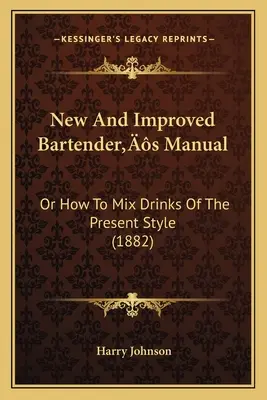 New And Improved Bartender's Manual: Oder wie man Drinks im heutigen Stil mixt - New And Improved Bartender's Manual: Or How To Mix Drinks Of The Present Style