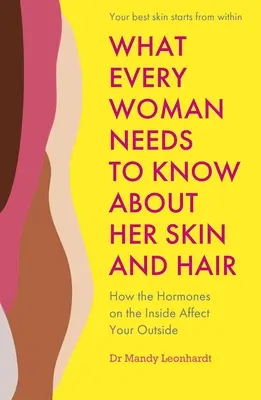 Was jede Frau über ihre Haut und ihr Haar wissen muss: Wie die Hormone in ihrem Inneren ihr Äußeres beeinflussen - What Every Woman Needs to Know about Her Skin and Hair: How the Hormones on the Inside Affect Your Outside