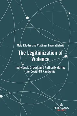 Die Legitimierung von Gewalt: Individuum, Menge und Autorität während der Covid-19-Pandemie - The Legitimization of Violence: Individual, Crowd, and Authority During the Covid-19 Pandemic