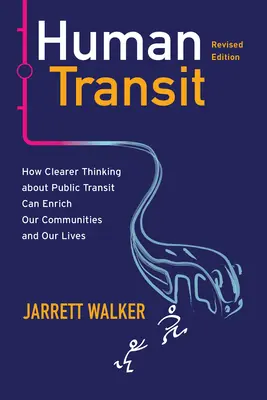 Human Transit, überarbeitete Ausgabe: Wie ein klareres Denken über öffentliche Verkehrsmittel unsere Gemeinden und unser Leben bereichern kann - Human Transit, Revised Edition: How Clearer Thinking about Public Transit Can Enrich Our Communities and Our Lives