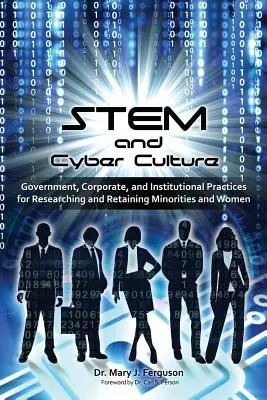 MINT und Cyber-Kultur: Regierungs-, Unternehmens- und institutionelle Praktiken zur Erforschung und Bindung von Minderheiten und Frauen - STEM and Cyber Culture: Government, Corporate, and Institutional Practices for Researching and Retaining Minorities and Women