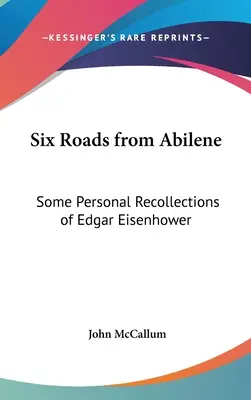 Sechs Straßen von Abilene: Einige persönliche Erinnerungen von Edgar Eisenhower - Six Roads from Abilene: Some Personal Recollections of Edgar Eisenhower