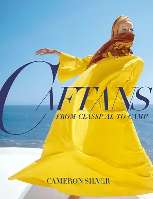 Kaftane: Von der Klassik zum Camp: Eine Modegeschichte - Caftans: From Classical to Camp: A Fashion History