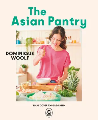 Die asiatische Speisekammer: Schnelle und einfache, alltägliche Gerichte mit großen asiatischen Aromen - The Asian Pantry: Quick & Easy, Everyday Dishes Using Big Asian Flavours