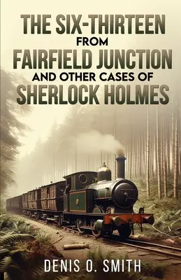 Der Sechzehnjährige von Fairfield Junction und andere Fälle von Sherlock Holmes - The Six-Thirteen from Fairfield Junction and other cases of Sherlock Holmes