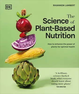 Die Wissenschaft der pflanzenbasierten Ernährung: Wie Sie die Kraft der Pflanzen für eine optimale Gesundheit nutzen können - The Science of Plant-Based Nutrition: How to Enhance the Power of Plants for Optimal Health