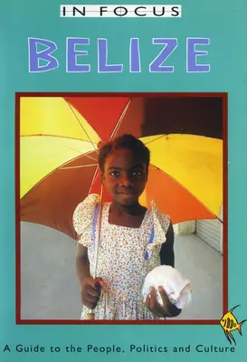 Belize im Fokus: Ein Führer zu Volk, Politik und Kultur - Belize in Focus: A Guide to the People, Politics and Culture