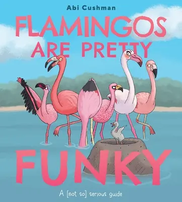 Flamingos sind ziemlich komisch: Ein (nicht ganz so) seriöser Ratgeber - Flamingos Are Pretty Funky: A (Not So) Serious Guide