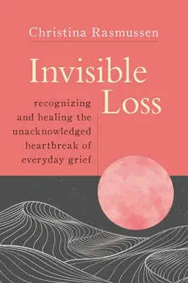 Unsichtbarer Verlust: Erkennen und Heilen des uneingestandenen Schmerzes der alltäglichen Trauer - Invisible Loss: Recognizing and Healing the Unacknowledged Heartbreak of Everyday Grief