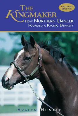 Der Königsmacher: Wie Northern Dancer eine Renndynastie begründete - The Kingmaker: How Northern Dancer Founded a Racing Dynasty