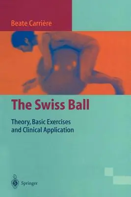 Der Schweizer Ball: Theorie, Grundübungen und klinische Anwendung - The Swiss Ball: Theory, Basic Exercises and Clinical Application